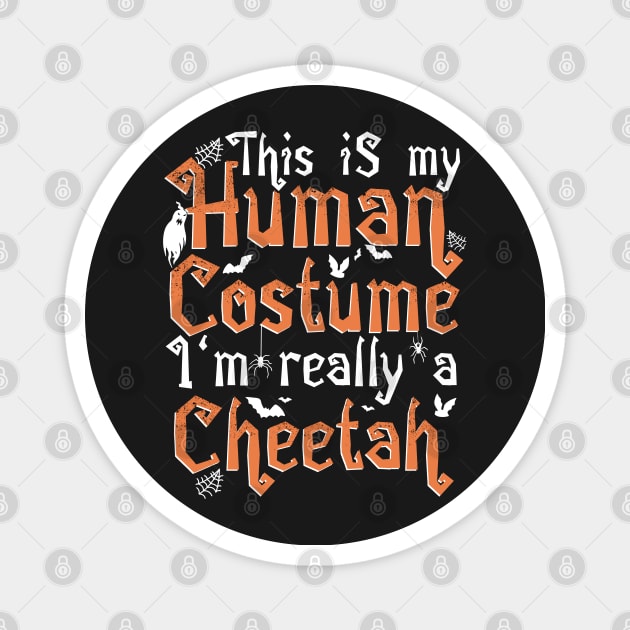 This Is My Human Costume I'm Really A Cheetah - Halloween graphic Magnet by theodoros20